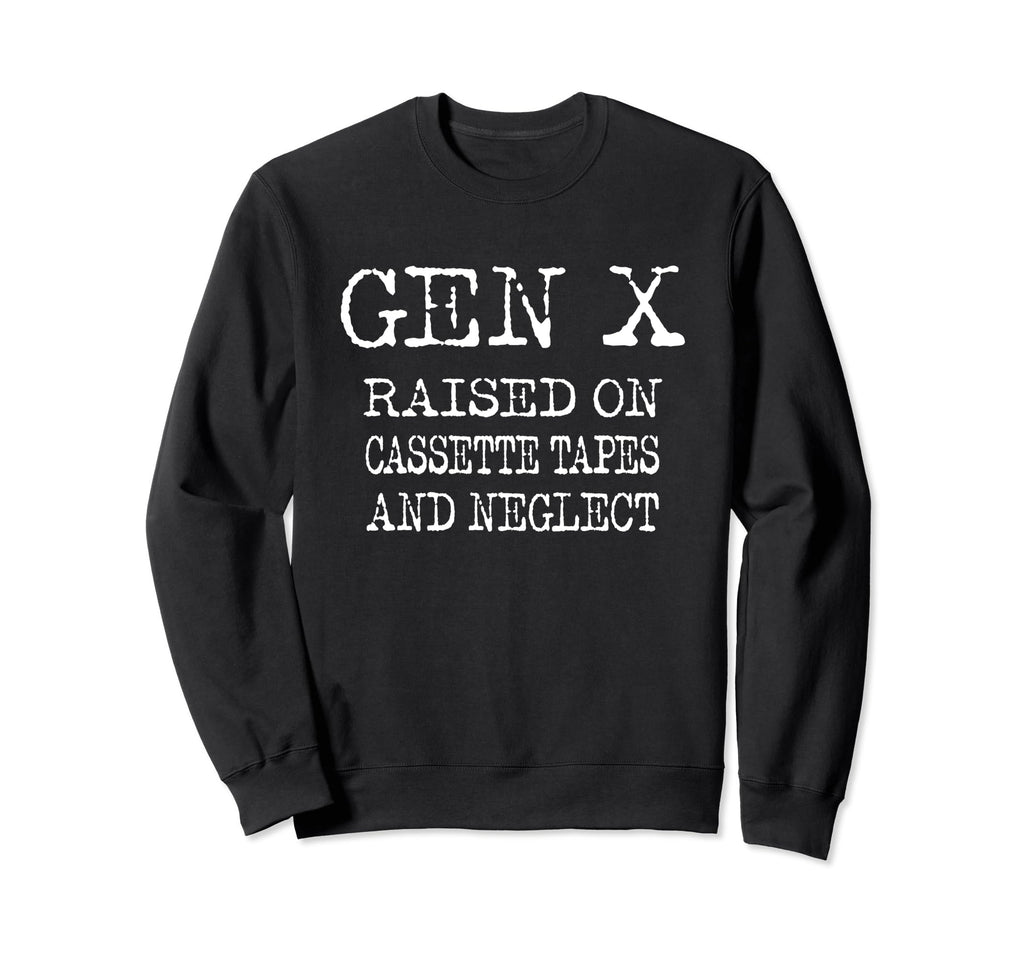 Gen X Raised Cassette Tapes Neglect Sweatshirt - Novelty Apparel for Adults - T-Shirt, Sweatshirt, Hoodie