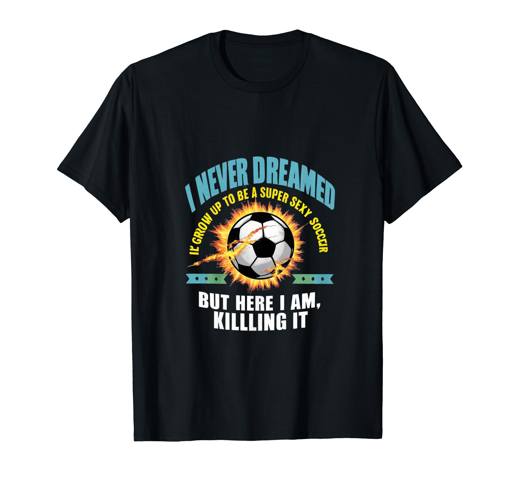 I Never Dreamed Id Grow Up To Be T-Shirt - Custom Art Print for Adults - T-Shirt, Sweatshirt, Hoodie