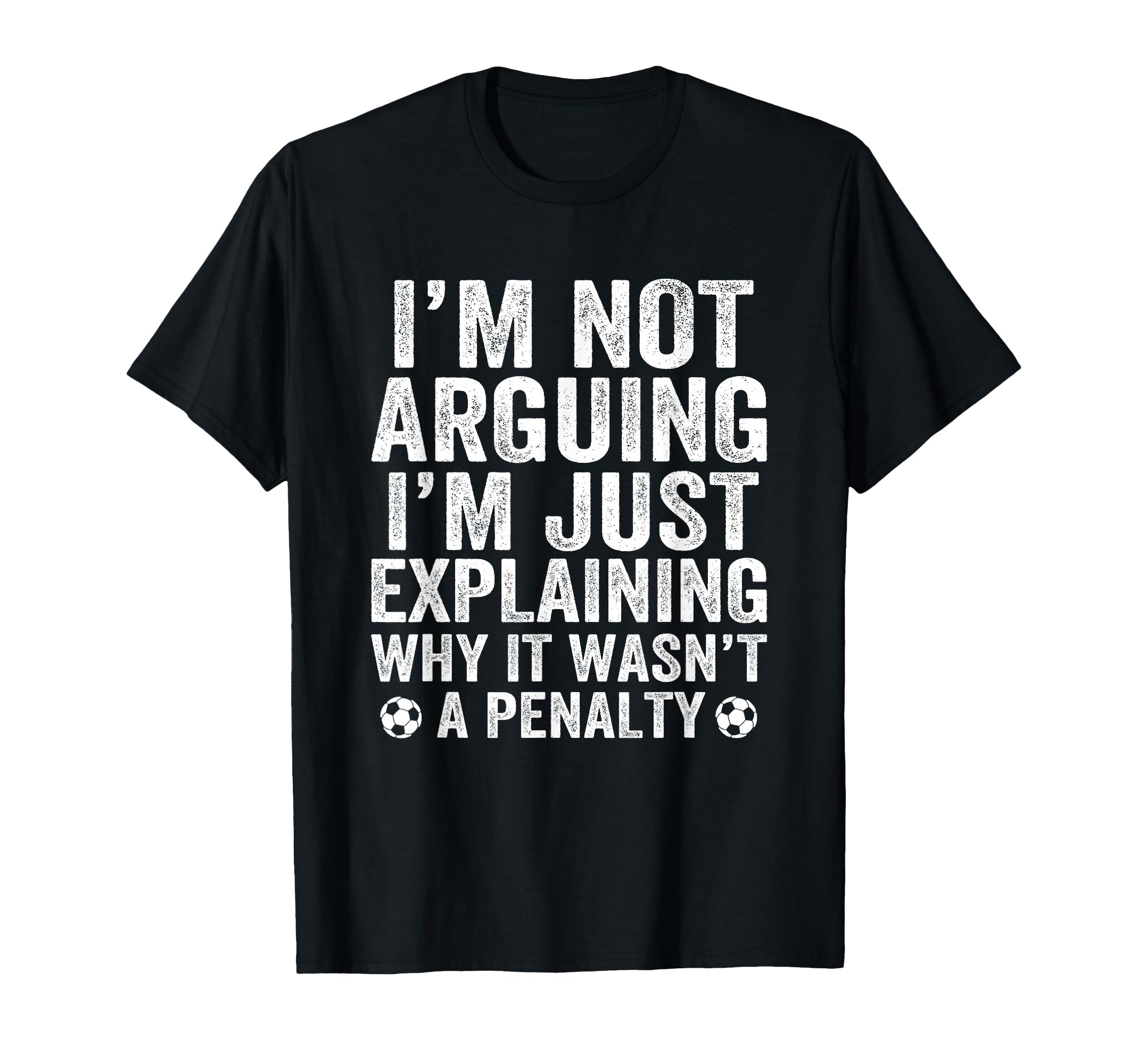 Funny Soccer Im Not Arguing Soccer Player T-Shirt - Unique Graphic Unisex - T-Shirt, Sweatshirt, Hoodie