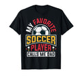 My Favorite Soccer Player Calls Me Dad T-Shirt - Streetwear Style Men Women - T-Shirt, Sweatshirt, Hoodie