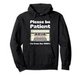Im From 1900S Be Patient Funny Hoodie - Novelty Apparel for Adults - T-Shirt, Sweatshirt, Hoodie