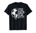 I Can Do All Things Through Christ Soccer T-Shirt - Graphic Print Unisex - T-Shirt, Sweatshirt, Hoodie