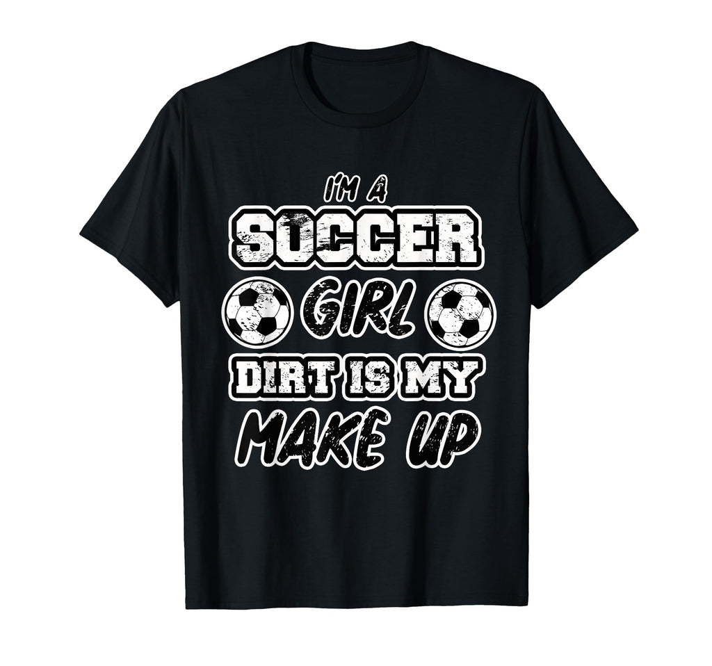 Funny Im Soccer Dirt Is My Makeup T-Shirt - Aesthetic Graphic for Adults - T-Shirt, Sweatshirt, Hoodie