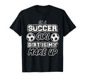 Funny Im Soccer Dirt Is My Makeup T-Shirt - Aesthetic Graphic for Adults - T-Shirt, Sweatshirt, Hoodie