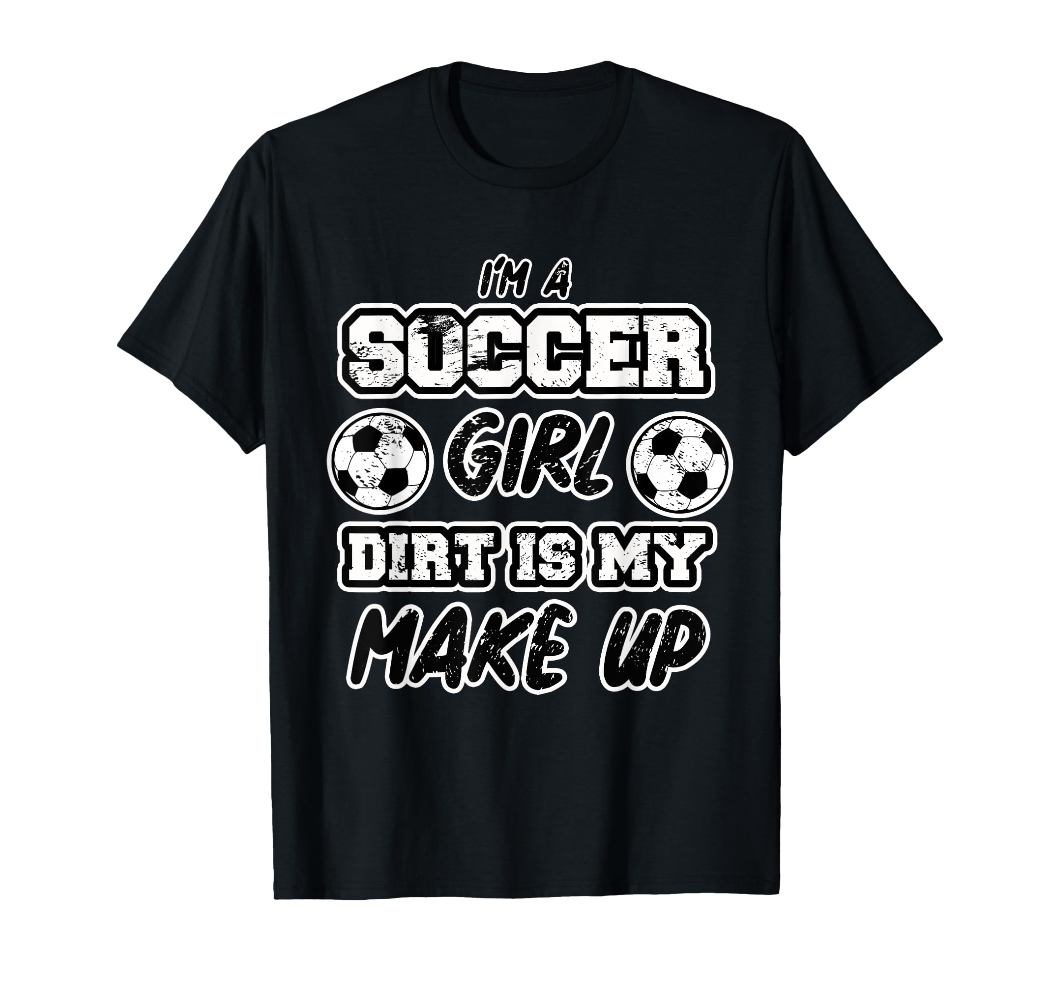 Funny Im Soccer Dirt Is My Makeup T-Shirt - Aesthetic Graphic for Adults - T-Shirt, Sweatshirt, Hoodie