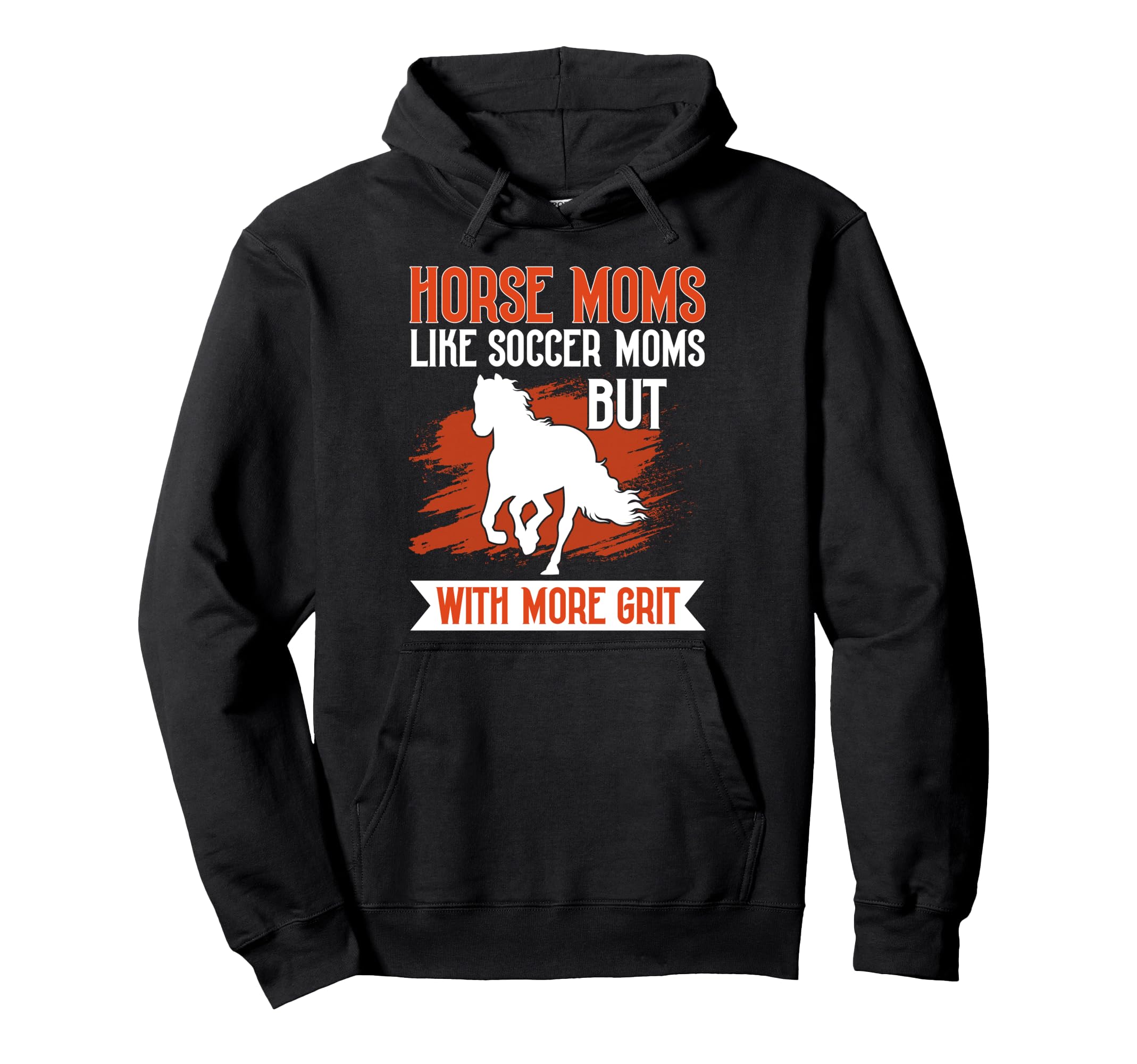Horse Moms Like Soccer Moms But More Grit Hoodie - Novelty Apparel Unisex - T-Shirt, Sweatshirt, Hoodie