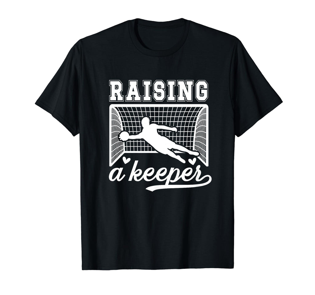 Raising Soccer Keeper Mom Soccer T-Shirt - Unique Graphic for Adults - T-Shirt, Sweatshirt, Hoodie