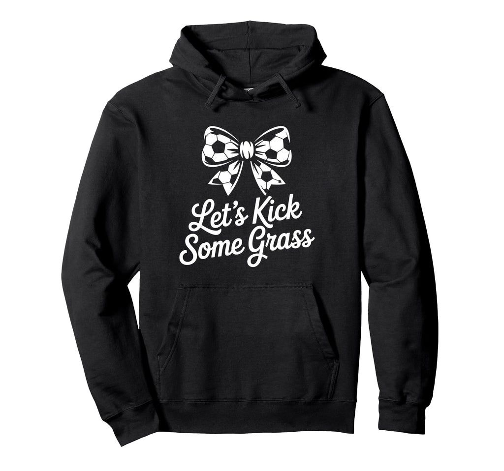 Let S Kick Some Grass Soccer Mom Hoodie - Trendy Graphic Unisex - T-Shirt, Sweatshirt, Hoodie