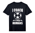 I Coach Tiny Humans Soccer Ball Fun T-Shirt - Novelty Apparel Unisex - T-Shirt, Sweatshirt, Hoodie