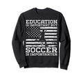 Education Is Important But Soccer Sweatshirt - Trendy Graphic for Adults - T-Shirt, Sweatshirt, Hoodie