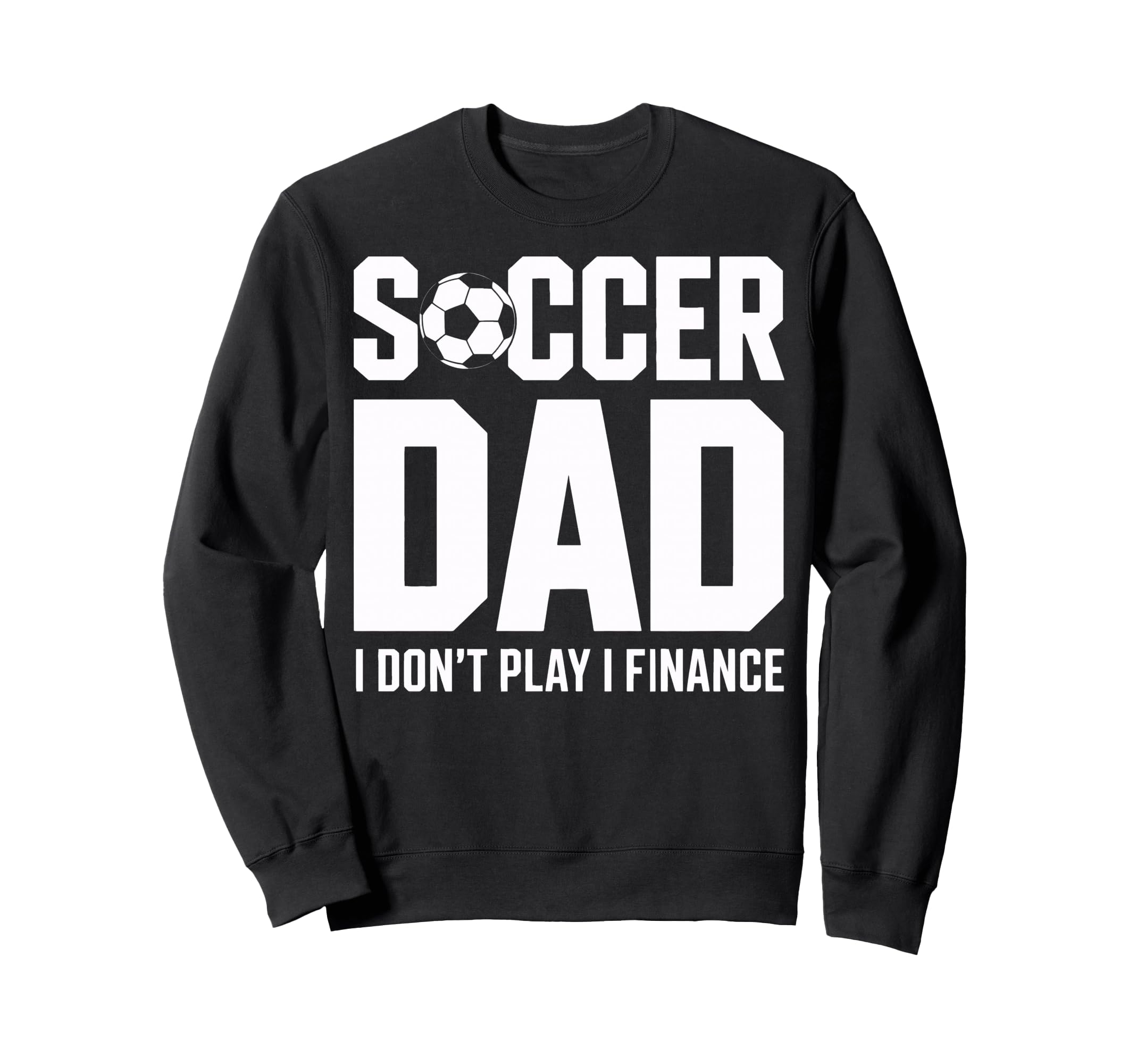 I Do Not Play I Finance Soccer Sweatshirt - Fun Novelty Design Men Women - T-Shirt, Sweatshirt, Hoodie