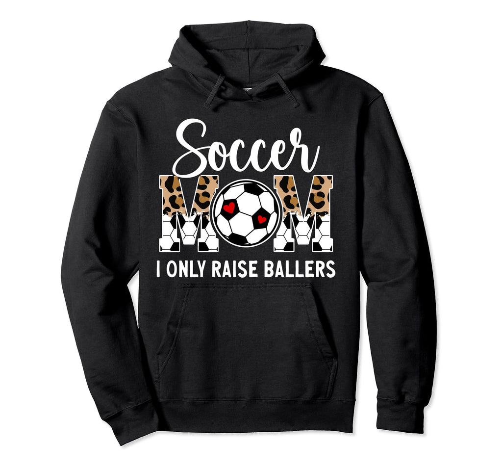 Soccer Mom I Only Raise Ballers Mom Hoodie - Minimalist Print Men Women - T-Shirt, Sweatshirt, Hoodie
