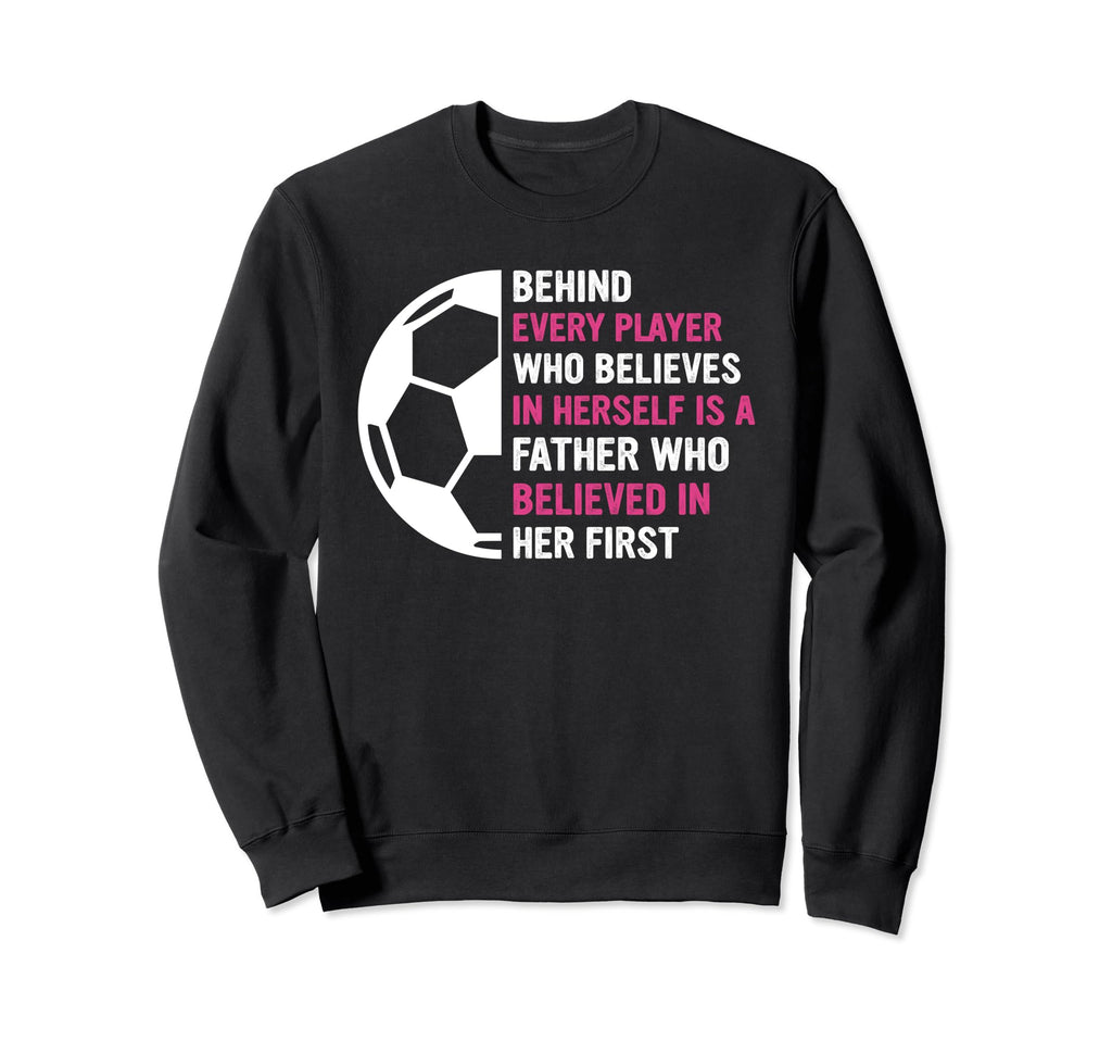 Behind Every Player Is Father Sweatshirt - Streetwear Style Men Women - T-Shirt, Sweatshirt, Hoodie