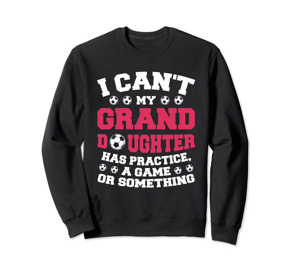 My Granddaughter Has Practice Sweatshirt - Streetwear Style for Adults - T-Shirt, Sweatshirt, Hoodie