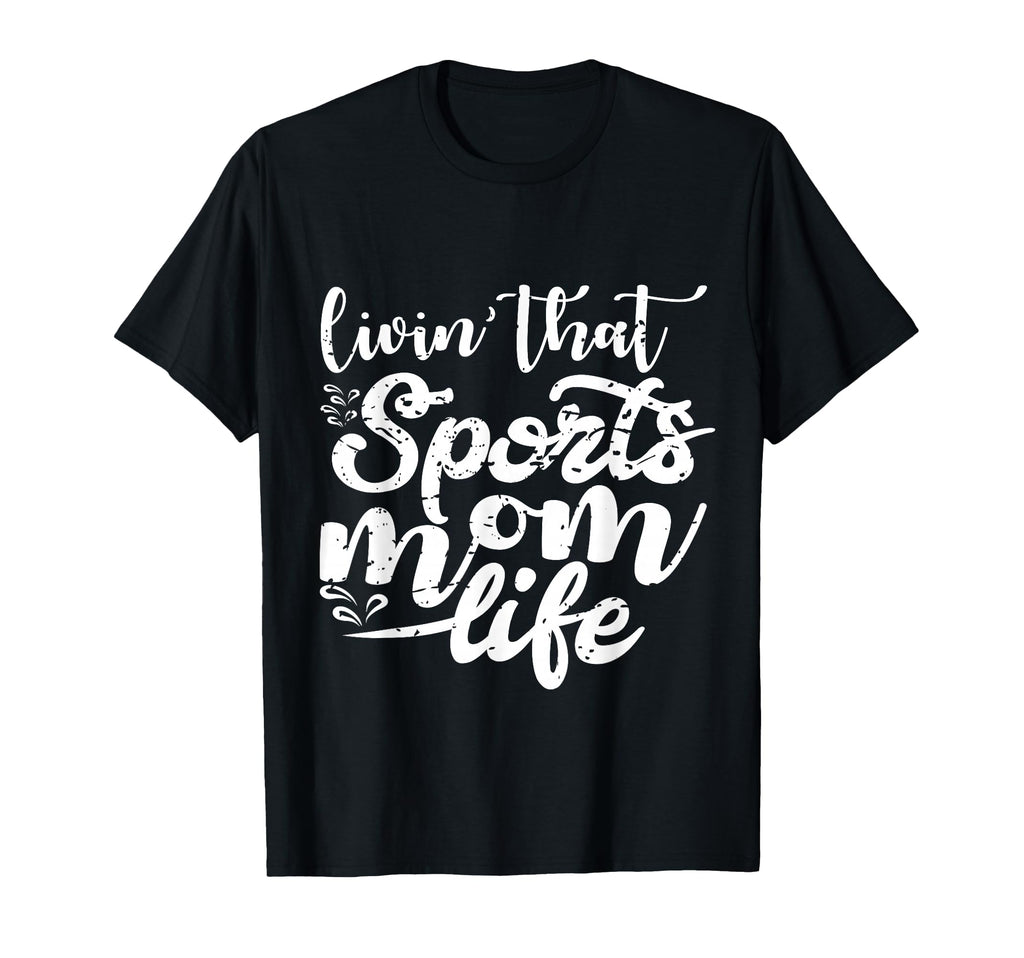 Living That Sports Mom Life Funny Mothers T-Shirt - Graphic Print Unisex - T-Shirt, Sweatshirt, Hoodie