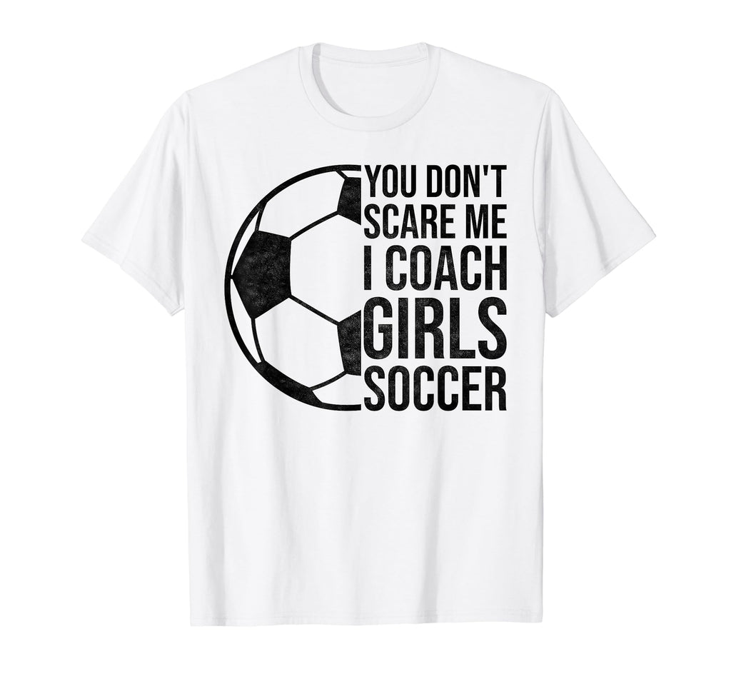 Coaches Gift You Dont Scare Me I Coach T-Shirt - Custom Art Print Unisex - T-Shirt, Sweatshirt, Hoodie