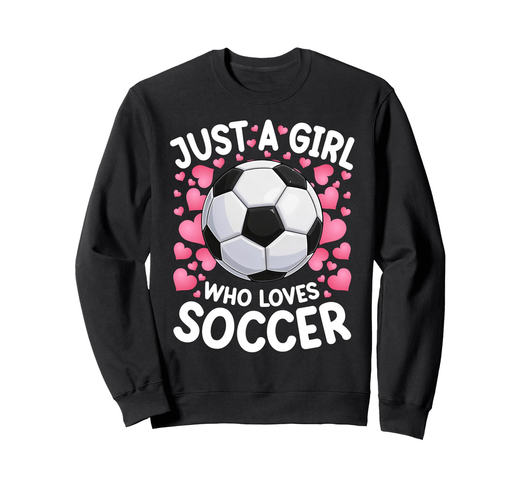 Just Who Loves Soccer Soccer Sweatshirt - Fun Novelty Design for Adults - T-Shirt, Sweatshirt, Hoodie