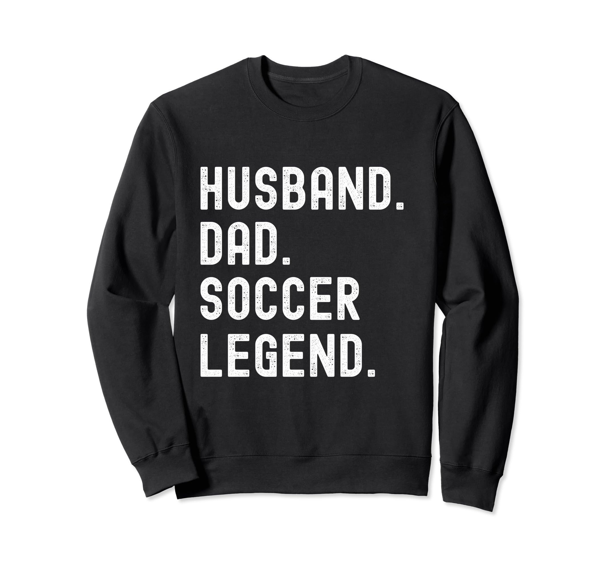 Husband Dad Soccer Legend Funny Sweatshirt - Aesthetic Graphic for Adults - T-Shirt, Sweatshirt, Hoodie
