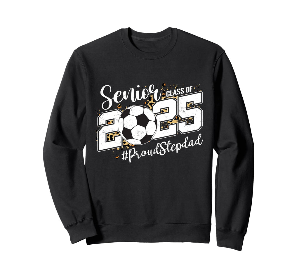 Proud Stepdad 2025 Senior Soccer Sweatshirt - Novelty Apparel Men Women - T-Shirt, Sweatshirt, Hoodie