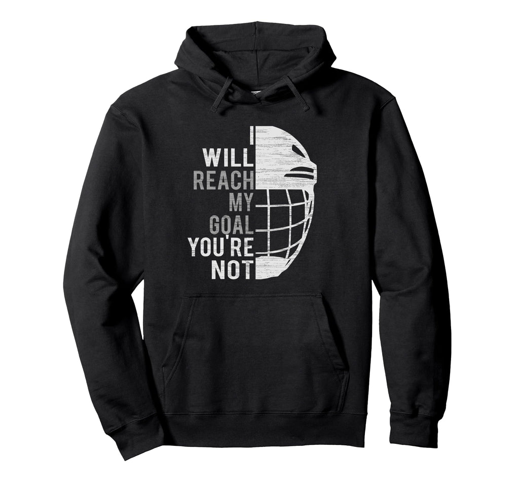 I Will Reach My Goal Funny Goalie Ice Hockey Hoodie - Graphic Print Unisex - T-Shirt, Sweatshirt, Hoodie