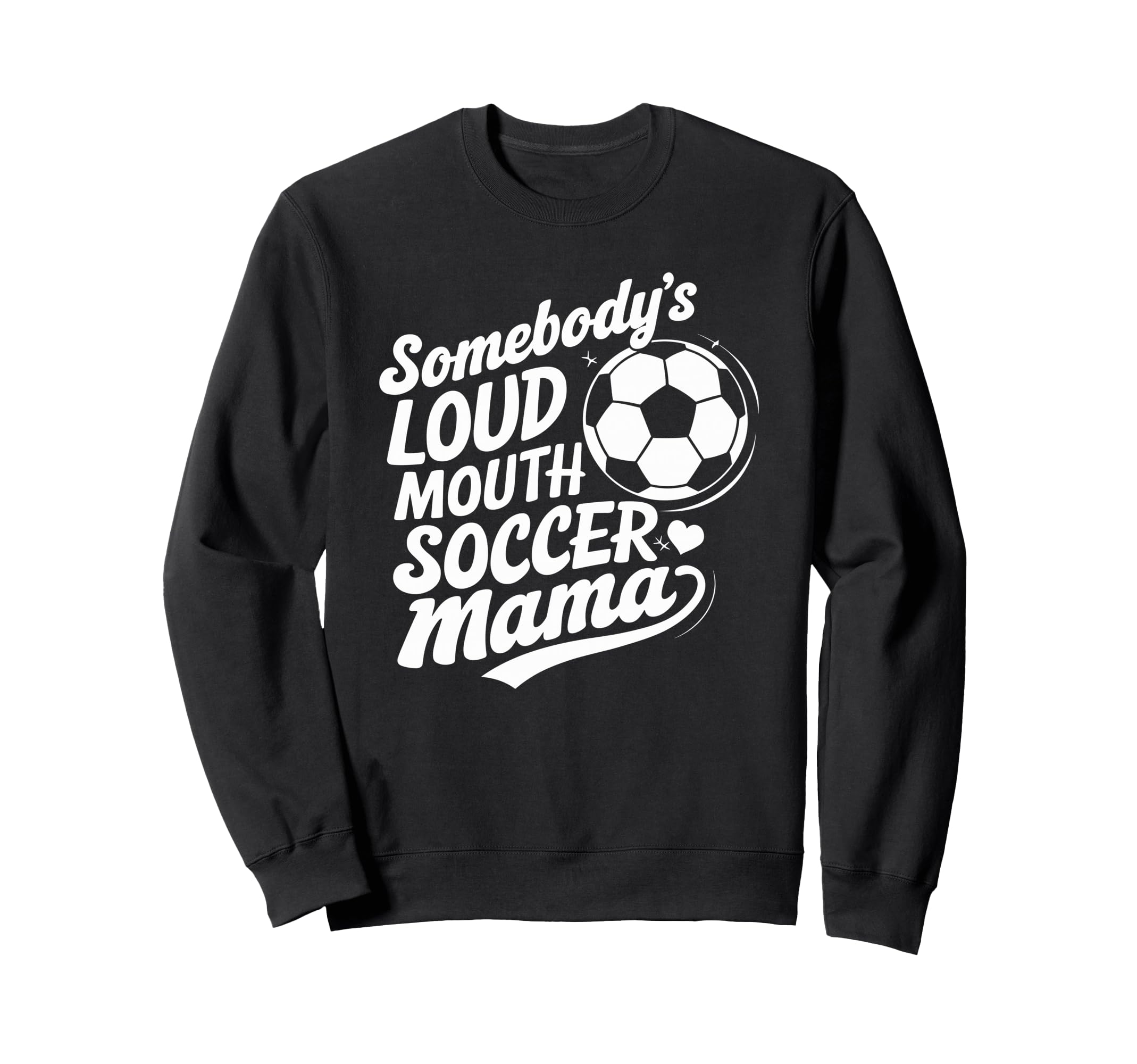 Soccer Player Somebodys Loud Mouth Sweatshirt - Streetwear Style Unisex - T-Shirt, Sweatshirt, Hoodie