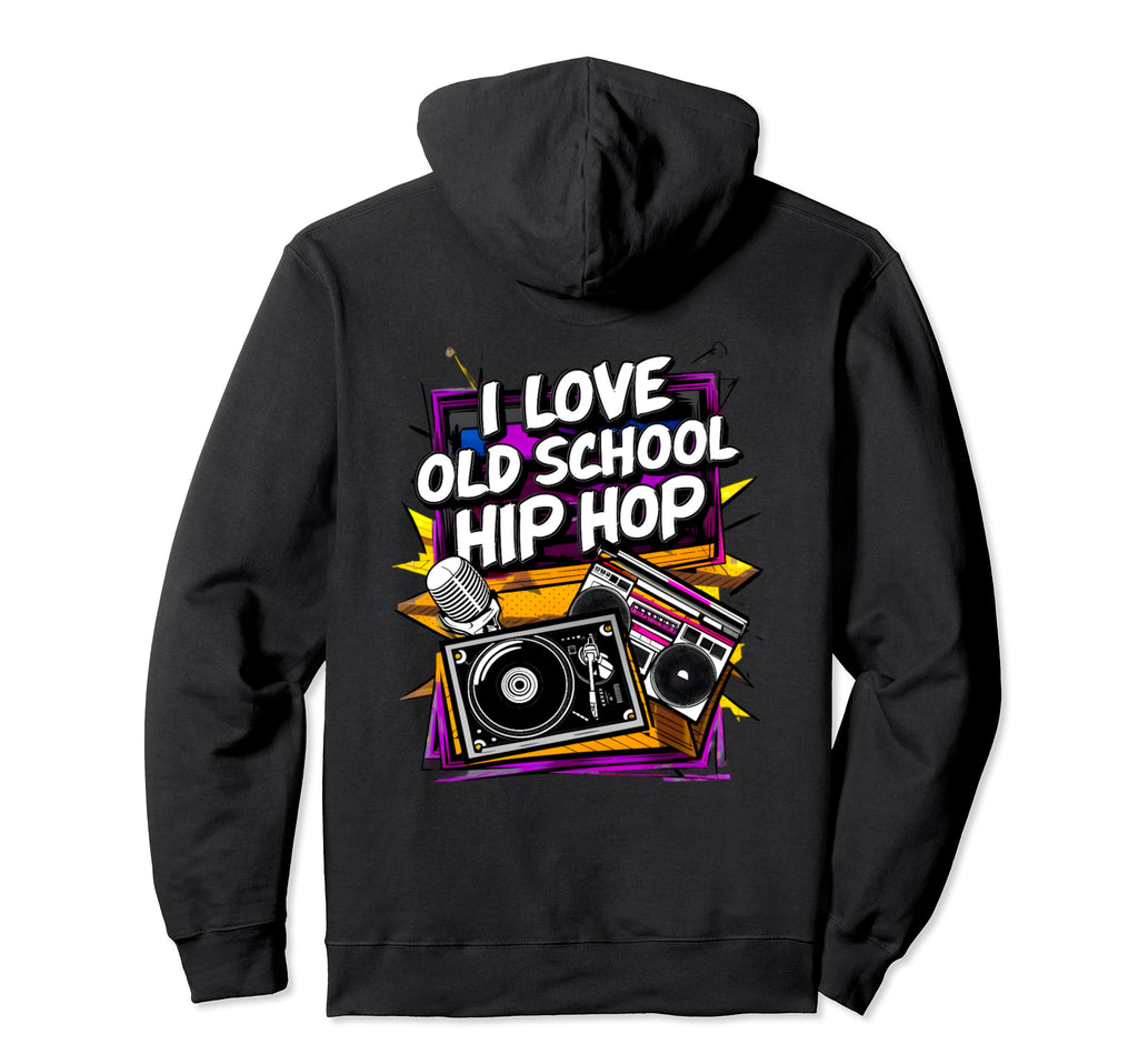 I Love Old School Hip Hop Urban Rap Music Hoodie - Streetwear Style Unisex - T-Shirt, Sweatshirt, Hoodie