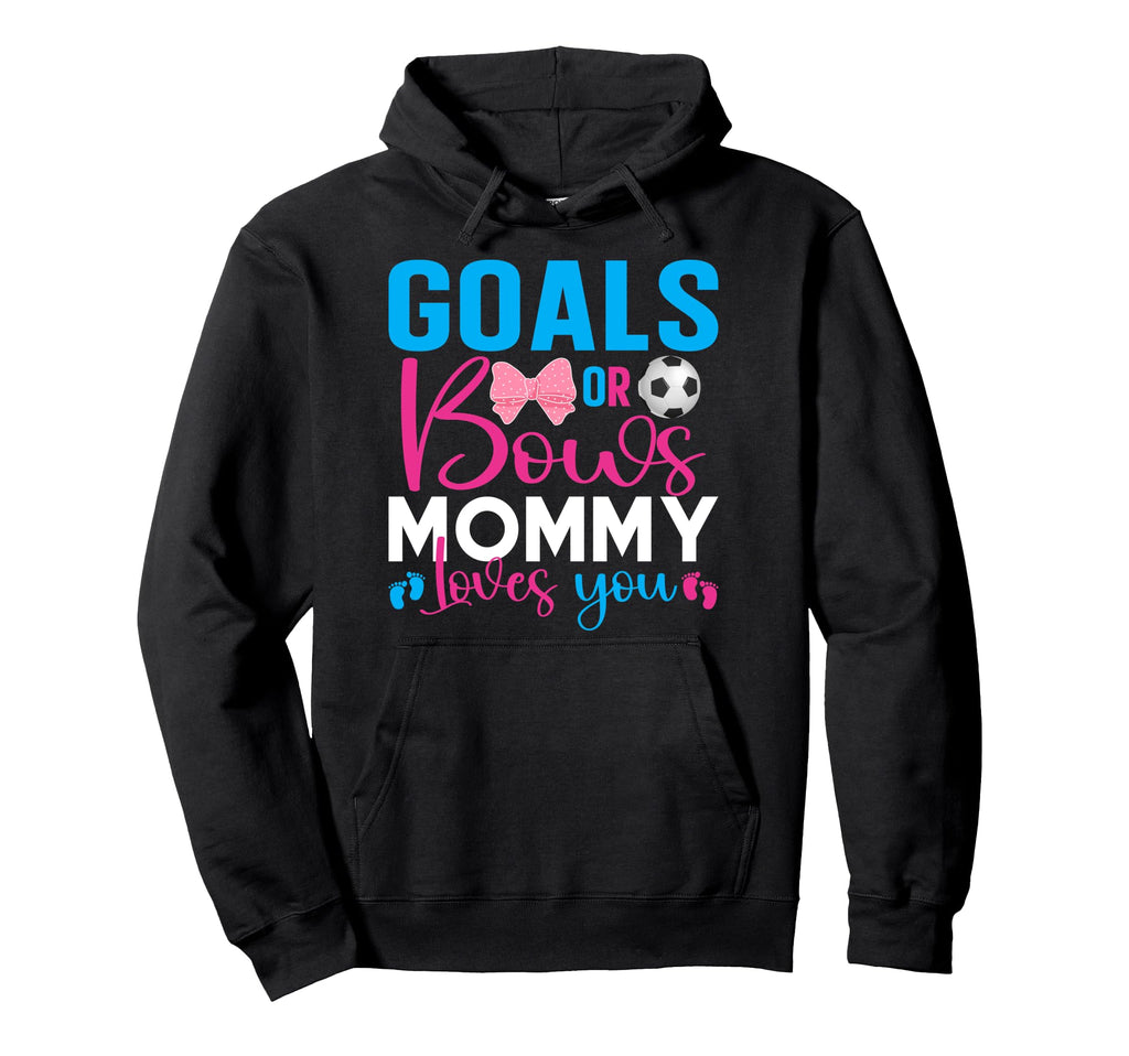 Goals Or Bows Mommy Loves You Hoodie - Fun Novelty Design for Adults - T-Shirt, Sweatshirt, Hoodie