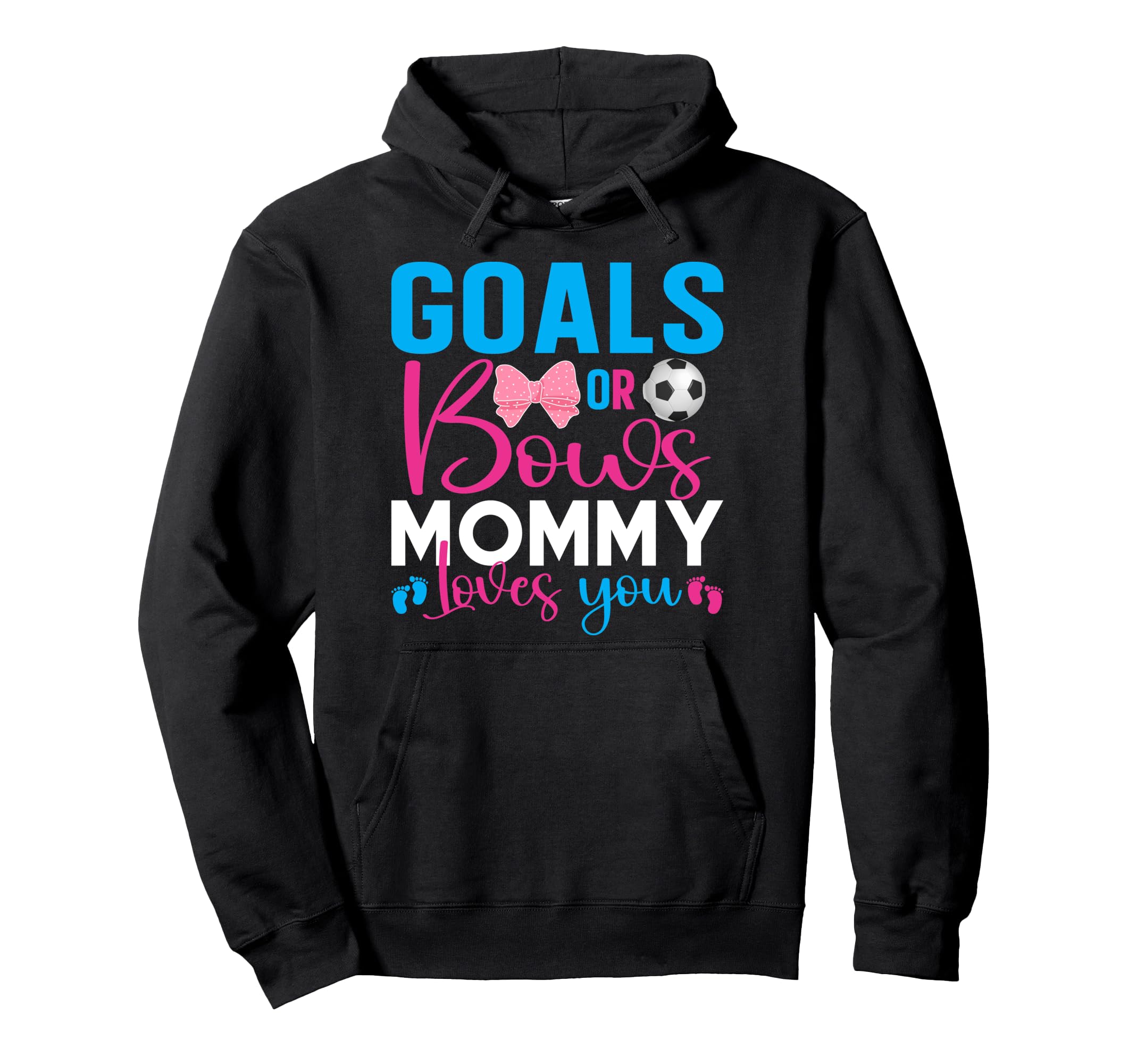 Goals Or Bows Mommy Loves You Hoodie - Fun Novelty Design for Adults - T-Shirt, Sweatshirt, Hoodie