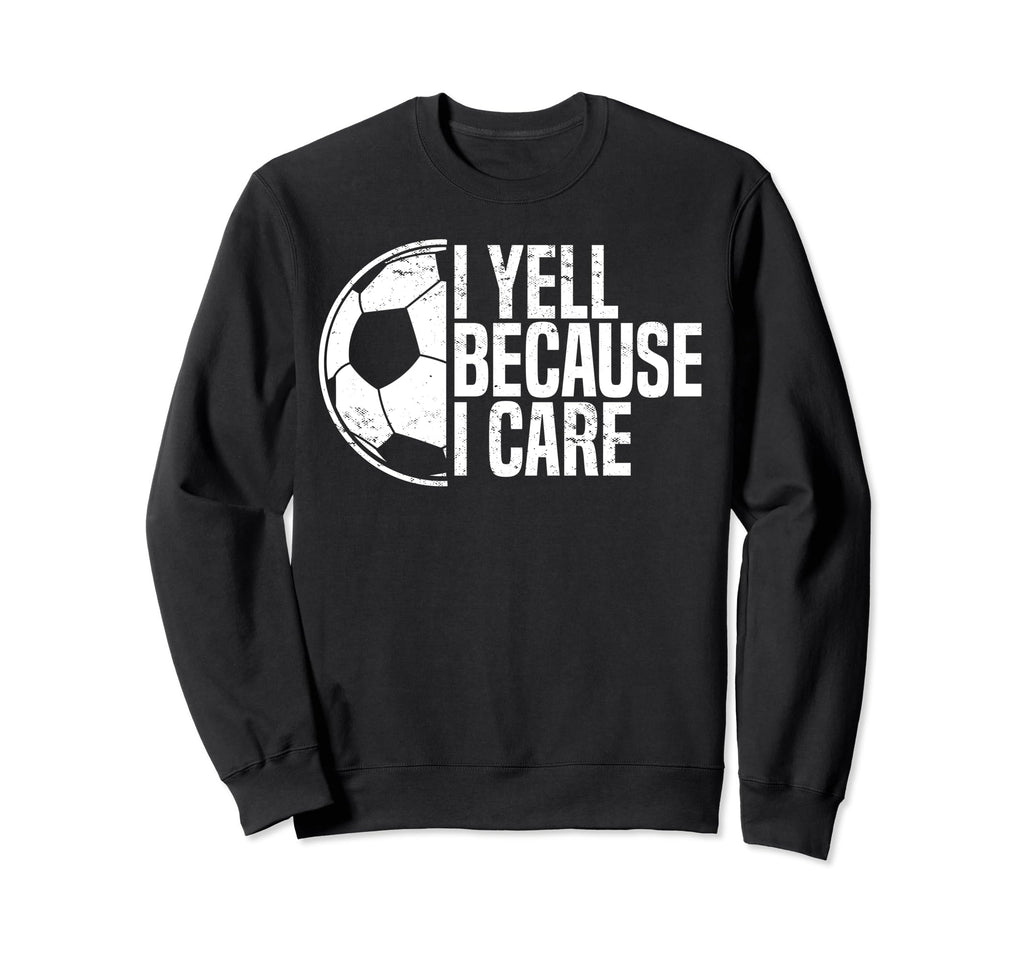 Funny Soccer Fan I Yell Because I Sweatshirt - Minimalist Print Unisex - T-Shirt, Sweatshirt, Hoodie