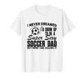 I Never Dreamed Id Grow Up To Be Sexy T-Shirt - Novelty Apparel Unisex - T-Shirt, Sweatshirt, Hoodie