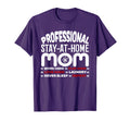 Mom Life Professional Stay Home T-Shirt - Casual Everyday Wear Men Women - T-Shirt, Sweatshirt, Hoodie