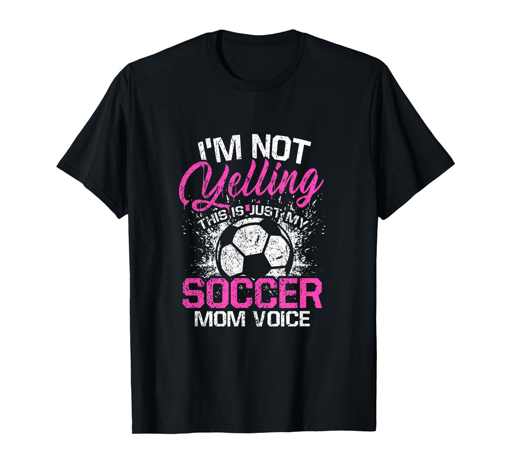 Im Not Yelling This Is Just My Soccer T-Shirt - Fun Novelty Design Unisex - T-Shirt, Sweatshirt, Hoodie