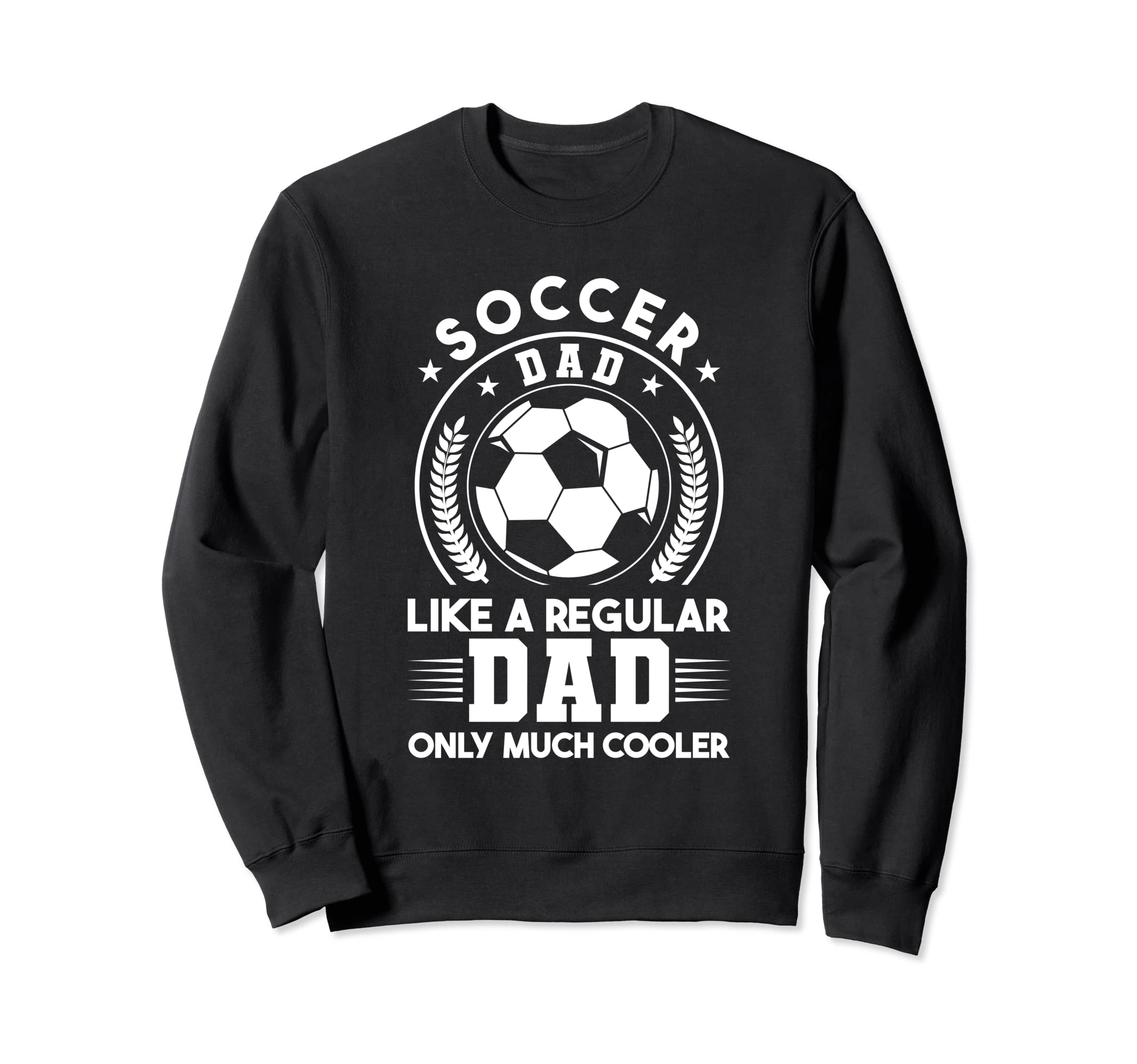 Soccer Dads Like Regular Dad Sweatshirt - Streetwear Style for Adults - T-Shirt, Sweatshirt, Hoodie