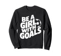 Be Goals Soccer Player Soccer Sweatshirt - Minimalist Print Unisex - T-Shirt, Sweatshirt, Hoodie