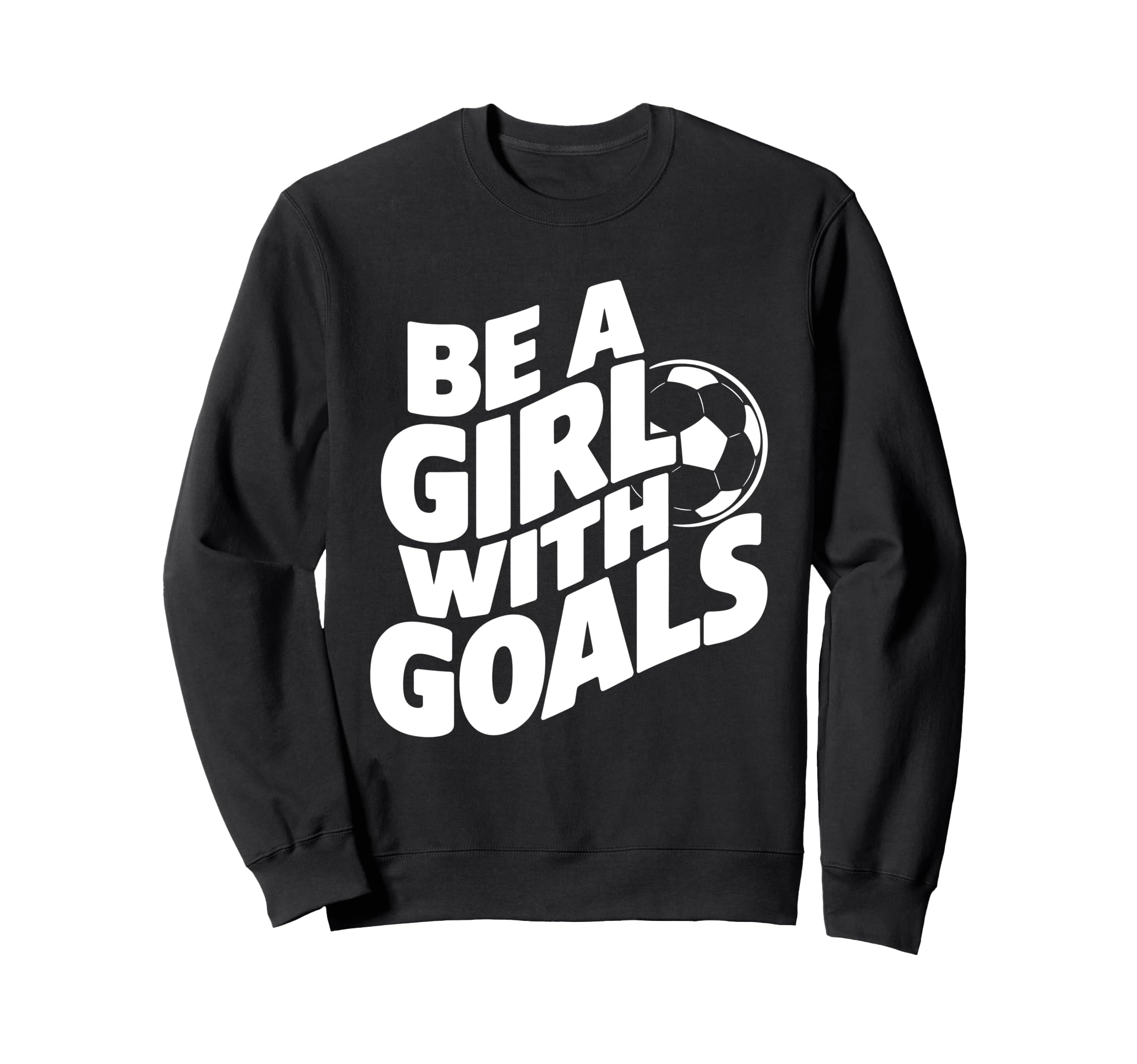 Be Goals Soccer Player Soccer Sweatshirt - Minimalist Print Unisex - T-Shirt, Sweatshirt, Hoodie