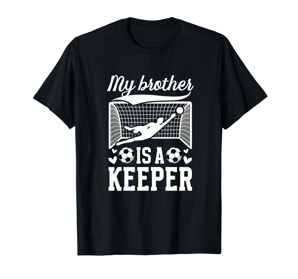 My Brother Is Soccer Keeper Sister T-Shirt - Aesthetic Graphic Men Women - T-Shirt, Sweatshirt, Hoodie