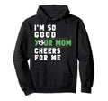 Im So Good Your Mom Cheers Me Soccer Hoodie - Minimalist Print for Adults - T-Shirt, Sweatshirt, Hoodie