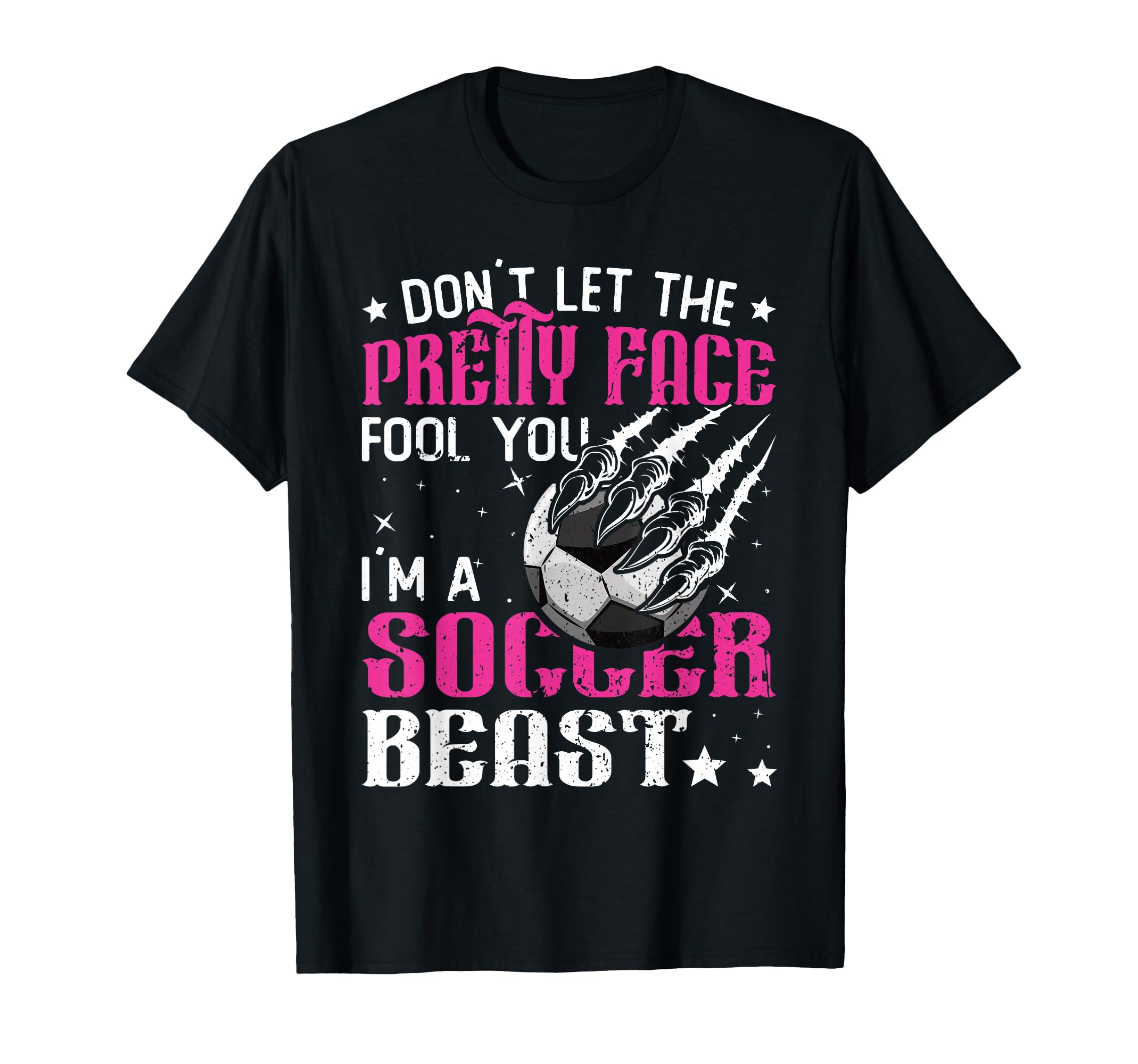 Dont Let Pretty Face Fool You Soccer T-Shirt - Novelty Apparel Men Women - T-Shirt, Sweatshirt, Hoodie