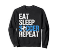 Eat Sleep Soccer Repeat Sweatshirt - Novelty Apparel Unisex - T-Shirt, Sweatshirt, Hoodie