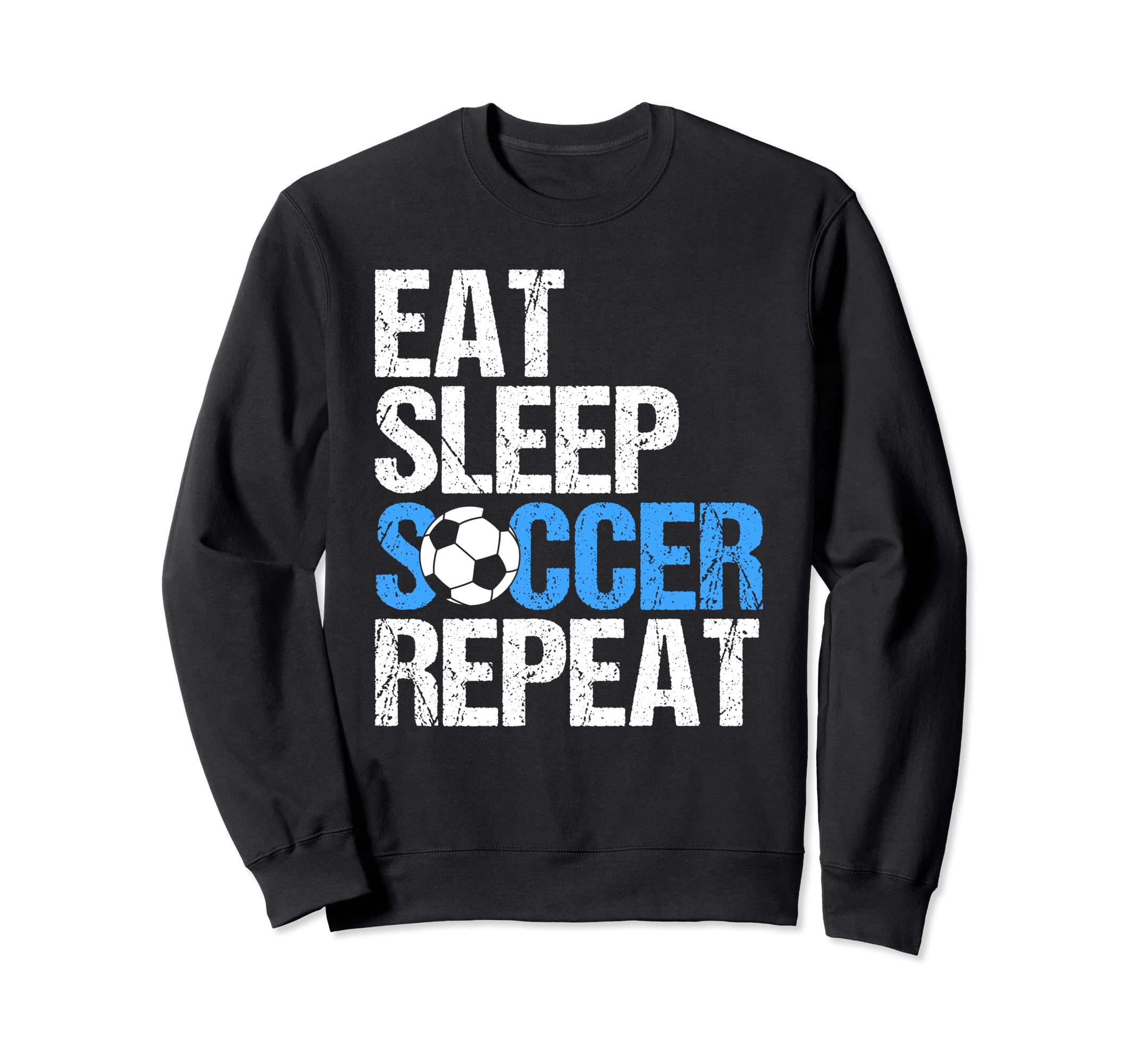 Eat Sleep Soccer Repeat Sweatshirt - Novelty Apparel Unisex - T-Shirt, Sweatshirt, Hoodie