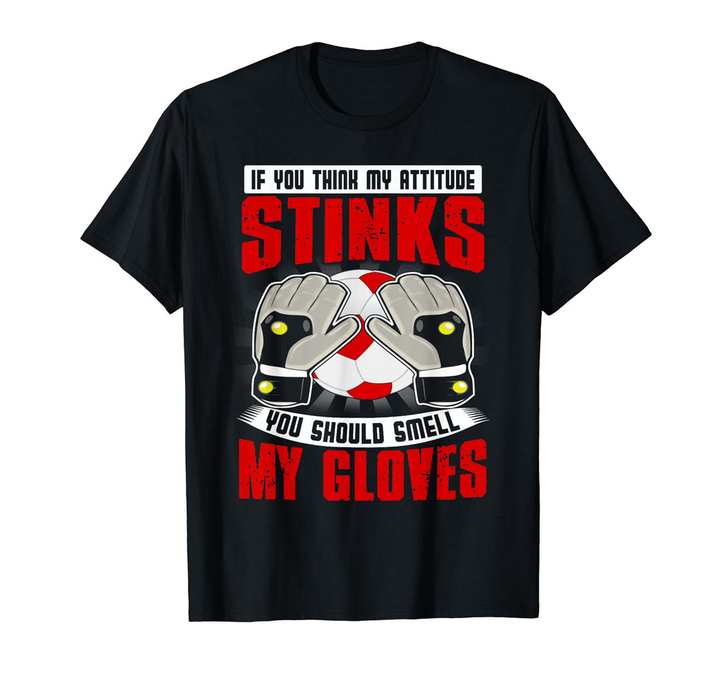 Funny Soccer Gift Smell My Gloves Joke T-Shirt - Aesthetic Graphic Unisex - T-Shirt, Sweatshirt, Hoodie
