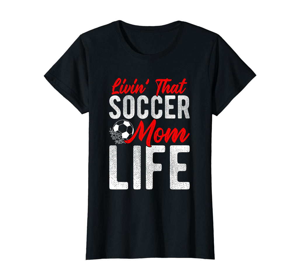 Livin That Soccer Mom Life T-Shirt - Casual Everyday Wear for Adults - T-Shirt, Sweatshirt, Hoodie