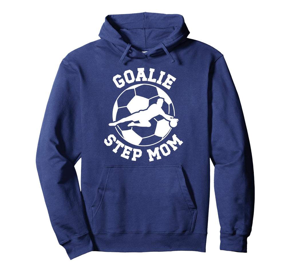 Soccer Goalie Step Mom Soccer Keeper Hoodie - Unique Graphic Unisex - T-Shirt, Sweatshirt, Hoodie