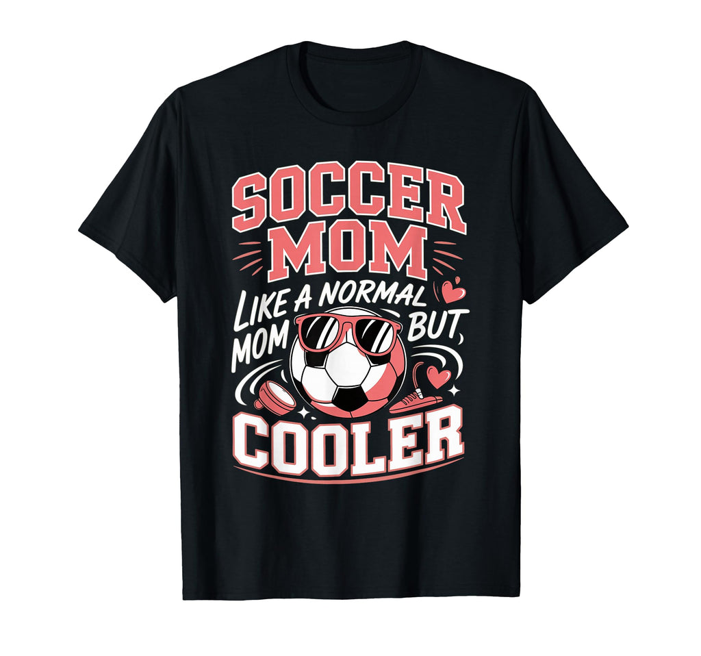 Soccer Mom Like Normal Mom But T-Shirt - Casual Everyday Wear for Adults - T-Shirt, Sweatshirt, Hoodie