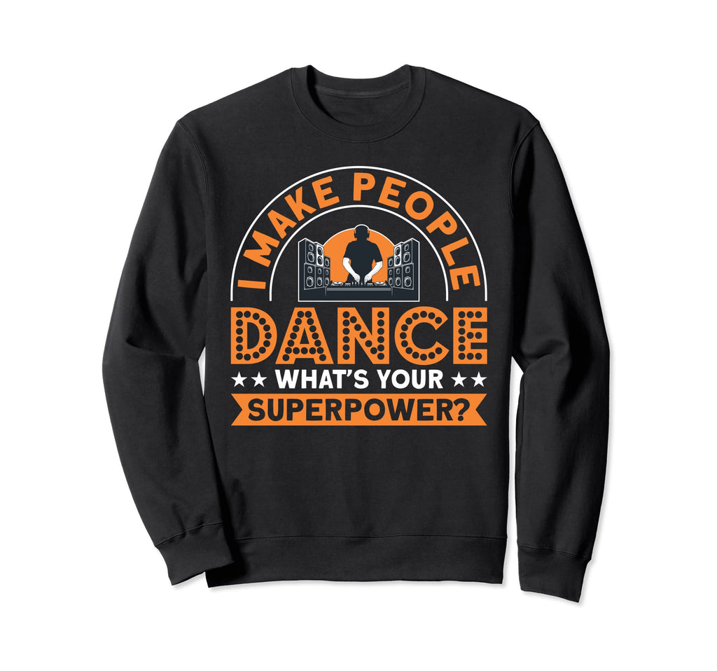 I Make People Dance Dj Cassette Tape Sweatshirt - Custom Art Print Unisex - T-Shirt, Sweatshirt, Hoodie