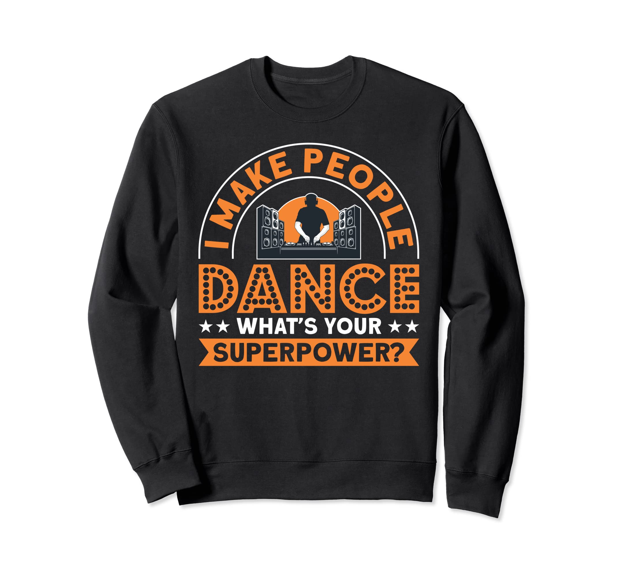 I Make People Dance Dj Cassette Tape Sweatshirt - Custom Art Print Unisex - T-Shirt, Sweatshirt, Hoodie