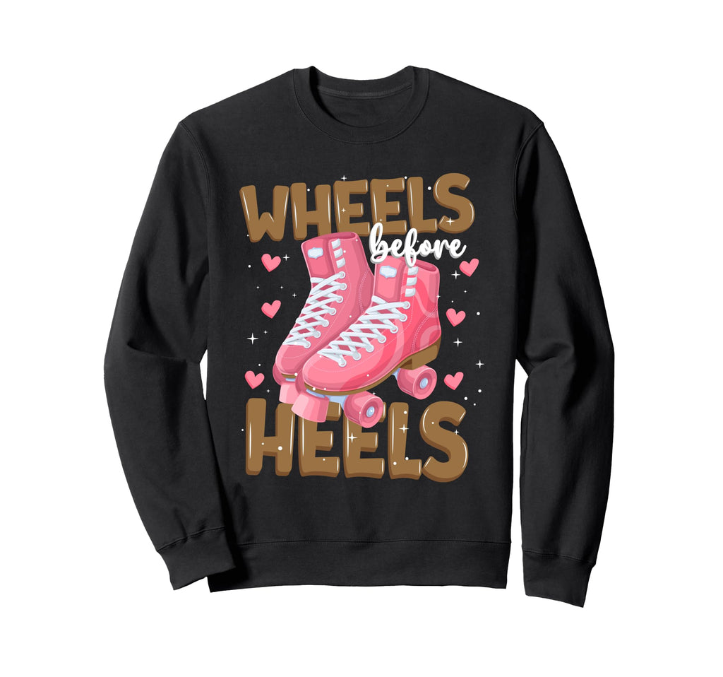 Wheels Before Heels Funny Roller Sweatshirt - Trendy Graphic Men Women - T-Shirt, Sweatshirt, Hoodie