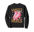 Wheels Before Heels Funny Roller Sweatshirt - Trendy Graphic Men Women - T-Shirt, Sweatshirt, Hoodie