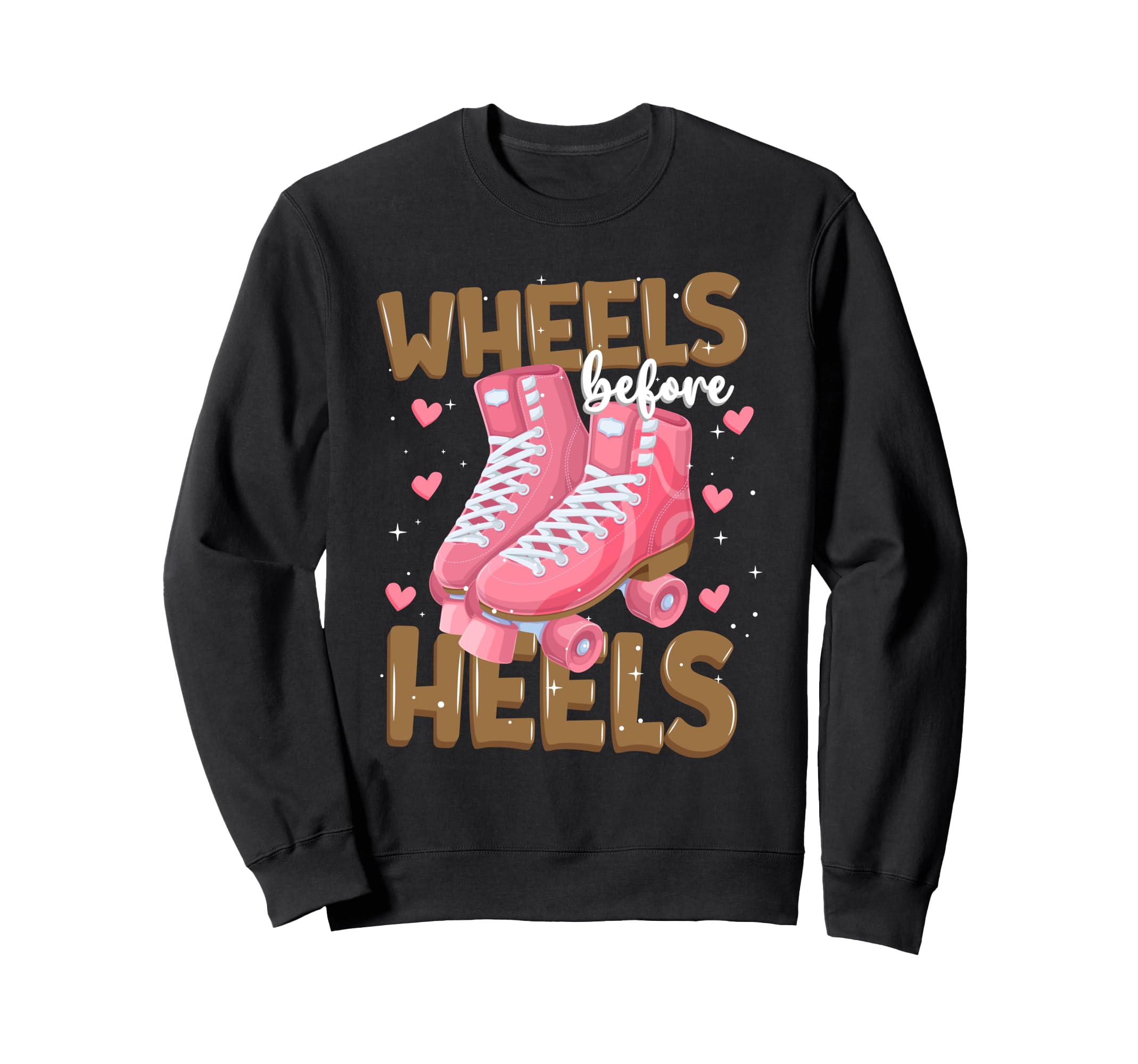 Wheels Before Heels Funny Roller Sweatshirt - Trendy Graphic Men Women - T-Shirt, Sweatshirt, Hoodie