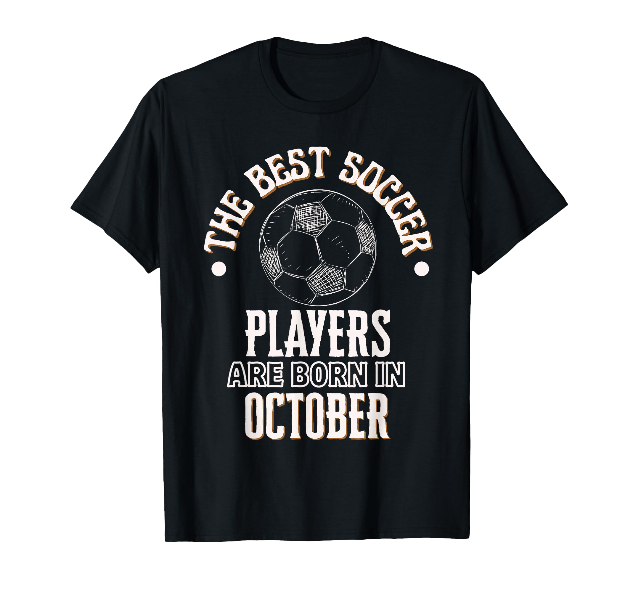Best Soccer Players Are Born October T-Shirt - Novelty Apparel for Adults - T-Shirt, Sweatshirt, Hoodie